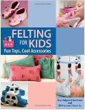 That Patchwork Place Book - Felting for Kids Fun Toys, Cool Accessories