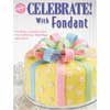 Wilton Book - Celebrate With Fondant